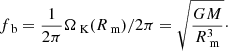 $$ \begin{aligned} f_\text{ b} = \frac{1}{2\pi }\Omega _\text{ K}(R_\text{ m})/2\pi = \sqrt{\frac{G M}{ R_\text{ m}^3}}\cdot \end{aligned} $$