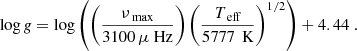 $$ \begin{aligned} \log {\textit{g}} = \log \left( \left( \frac{\nu _\text{ max}}{3100\,\mu \text{ Hz}} \right) \left( \frac{T_\text{ eff}}{5777\,\text{ K}} \right) ^{1/2} \right) + 4.44 \ . \end{aligned} $$