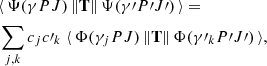 $$ \begin{aligned}&\langle \,\Psi (\gamma PJ)\, \Vert \mathbf{T} \Vert \,\Psi (\gamma \prime P\prime J\prime )\, \rangle = \nonumber \\&\mathop \sum \limits _{j,k} c_jc\prime _k \; \langle \,\Phi (\gamma _j PJ)\, \Vert \mathbf{T} \Vert \,\Phi (\gamma \prime _k P\prime J\prime )\, \rangle , \end{aligned} $$