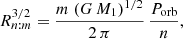 $$ \begin{aligned} {R_{n:m}^{3/2}} = \frac{m \; (G \, M_1)^{1/2}}{2 \, \pi } \, \frac{P_{\rm orb}}{n}, \end{aligned} $$