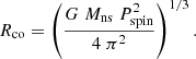 $$ \begin{aligned} R_{\rm co} = \left( \frac{G \; M_{\rm ns} \; P_{\rm spin} ^2}{4 \; \pi ^2} \right) ^{1/3} .\end{aligned} $$