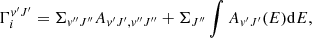 $$ \begin{aligned} \Gamma _i^{v{^{\prime }}J{^{\prime }}} = \Sigma _{v{^{\prime \prime }}J{^{\prime \prime }}} A_{v{^{\prime }}J{^{\prime }},v{^{\prime \prime }}J{^{\prime \prime }}} + \Sigma _{J{^{\prime \prime }}} \int A_{v{^{\prime }}J{^{\prime }}}(E)\mathrm{d}E ,\end{aligned} $$