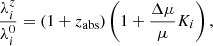 $$ \begin{aligned} \frac{\lambda _i^z}{\lambda _i^0} = (1 +z_{\rm abs})\left(1+ \frac{\Delta \mu }{\mu }K_i\right) ,\end{aligned} $$