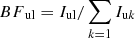 $$ \begin{aligned} {BF}_{\rm ul} = I_{\rm ul} / \sum \limits _{k=1} I_{\mathrm{u}k} \end{aligned} $$