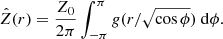 $$ \begin{aligned} \hat{Z}(r) = \frac{Z_0}{2\pi } \int _{-\pi }^{\pi } g(r/\sqrt{\cos \phi }) \ \mathrm{d}\phi . \end{aligned} $$