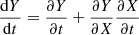 $ \frac{\mathrm{d}Y}{\mathrm{d}t}=\frac{\partial Y}{\partial t}+\frac{\partial Y}{\partial X} \frac{\partial X}{\partial t} $