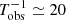$ T_{\mathrm{obs}}^{-1}\simeq20 $