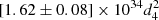$ [1.62 \pm 0.08] \times {10^{34}} d_4^2 $