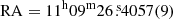 $ \mathrm{RA=11^h09^m}26{{\overset{\text{ s}}{.}}}4057(9) $