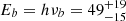 $ E_b = h\nu_b = 49_{-15}^{+19} $