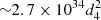 $ {\sim}2.7 \times {10^{34}} d_4^2 $