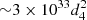 $ {\sim}3 \times {10^{33}} d_4^2 $