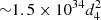 $ {\sim}1.5 \times {10^{34}}d_4^2 $