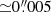$ {\simeq}0{{\overset{\prime\prime}{.}}}005 $