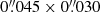 $ 0{{\overset{\prime\prime}{.}}}045\times0{{\overset{\prime\prime}{.}}}030 $