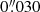 $ 0{{\overset{\prime\prime}{.}}}030 $