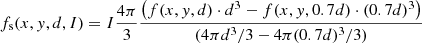 $$ \begin{aligned} f_{\rm s}(x,{ y},d,I) = I\frac{4\pi }{3}\frac{\left(f(x,{ y},d)\cdot d^3-f(x,{ y},0.7d)\cdot (0.7d)^3\right)}{(4\pi d^3/3-4\pi (0.7d)^3/3)} \end{aligned} $$