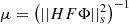 $ \mu = {\left( {||HF\Phi ||_s^2} \right)^{ - 1}} $