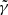 $ \tilde{\gamma} $