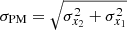 $ \sigma_{\mathrm{PM}} = \sqrt{\sigma_{x_2}^2 + \sigma_{x_1}^2} $