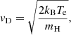 $$ \begin{aligned} v_{\rm D}=\sqrt{\frac{2 k_{\rm B} T_{\rm e}}{m_{\rm H}}}, \end{aligned} $$