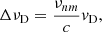$$ \begin{aligned} \Delta \nu _{\rm D} = \frac{\nu _{nm}}{c} v_{\rm D}, \end{aligned} $$