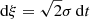 $ \mathrm{d}\xi = \sqrt{2} \sigma\,\mathrm{d}t $