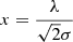 $ x = \frac{\lambda}{\sqrt{2} \sigma} $