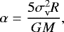 \begin{equation*} \alpha=\frac{5\sigma _{\rm{v}}^2R}{GM} ,\end{equation*}