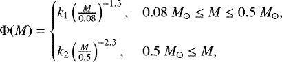 \begin{equation*}\Phi(M)= \left\{ \begin{array}{c@{\quad}l}\!\!\! k_1\left(\frac{M}{0.08}\right)^{-1.3}, &0.08~M_{\odot}\le M \le 0.5~M_{\odot}, \\ &\\ \!\!\!\!\!k_2\left(\frac{M}{0.5}\right)^{-2.3}, &0.5~M_{\odot}\le M, \\ \end{array} \right. \end{equation*}