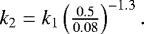 \begin{equation*}\hspace*{-4pt}\begin{array}{cc} k_2=k_1\left(\frac{0.5}{0.08}\right)^{-1.3}.\\ \end{array} \end{equation*}