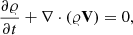 $$ \frac{{\partial \varrho }}{{\partial t}} + \nabla \cdot (\varrho {\bf{V}}) = 0, $$