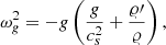 $$ \begin{aligned} \omega _g^2=-g\left(\frac{g}{c_s^2}+\frac{\varrho \prime }{\varrho }\right), \end{aligned} $$