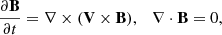 $$ \frac{{\partial {\bf{B}}}}{{\partial t}} = \nabla \times ({\bf{V}} \times {\bf{B}}),\quad \nabla \cdot {\bf{B}} = 0, $$