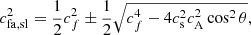 $$ \begin{aligned} c_{\rm fa,sl}^2 = {1 \over 2} c_f^2 \pm {1 \over 2} \sqrt{c_f^4 - 4 c_{\rm s}^2 c_{\rm A}^2 \cos ^2 \theta }, \end{aligned} $$