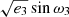 $ \sqrt{e_3} \sin{\omega_3} $