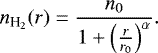 \begin{equation*} n_{\textrm{H}_2}(r) = \frac{n_0}{1&#x002B;\left(\frac{r}{r_0}\right)^{\alpha}}. \end{equation*}