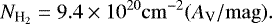 \begin{equation*} N_{{\textrm{H}_2}} = 9.4\times10^{20} \mathrm{cm}^{-2} (A_{\textrm{V}}/\mathrm{mag}). \end{equation*}