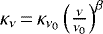 $\kappa_{\nu}\,{=}\,\kappa_{\nu_0}\left( \frac{\nu}{\nu_{0}}\right)^{\beta}$