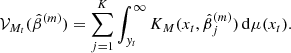$$ \begin{aligned}&\mathcal{V} _{M_t}(\hat{\beta }^{(m)})=\sum _{j=1}^{K}\int _{{ y}_t}^{\infty }K_{M}(x_t,\hat{\beta }_j^{(m)})\,\mathrm{d}\mu (x_t). \end{aligned} $$