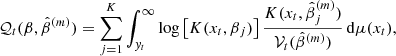 $$ \begin{aligned}&\mathcal{Q} _t(\beta ,\hat{\beta }^{(m)})=\sum _{j=1}^{K}\int _{{ y}_t}^{\infty }\log \left[K(x_t,\beta _j)\right]\frac{K(x_t,\hat{\beta }^{(m)}_j)}{\mathcal{V} _t(\hat{\beta }^{(m)})}\,\mathrm{d}\mu (x_t), \end{aligned} $$
