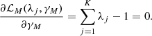 $$ \frac{{\partial {{\cal L}_M}({\lambda _j},{\gamma _M})}}{{\partial {\gamma _M}}} = \sum\limits_{j = 1}^K {{\lambda _j}} - 1 = 0. $$