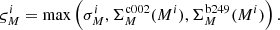 $$ \begin{aligned} \varsigma _M^i = {\mathrm{max} }\left(\sigma ^i_M,\Sigma _M^{\mathrm{c002} }(M^i),\Sigma _M^{\mathrm{b249} }(M^i)\right). \end{aligned} $$