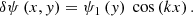 $$ \begin{aligned} \delta \psi \left( x, y \right) = \psi _1 \left(y\right) \text{ cos} \left(kx\right). \end{aligned} $$