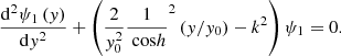$$ \begin{aligned} \frac{\mathrm{d}^2 \psi _1\left(y\right)}{\mathrm{d} y^2} + \left( \frac{2}{y_0^2} \frac{1}{\text{ cos}h}^2 \left(y/y_0 \right) - k^2 \right) \psi _1 = 0. \end{aligned} $$