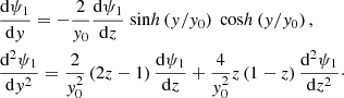 $$ \begin{aligned}&\frac{\mathrm{d} \psi _1}{\mathrm{d} y} = - \frac{2}{y_0} \frac{\mathrm{d} \psi _1}{\mathrm{d}z} \text{ sin}h\left(y/y_0\right) \text{ cos}h\left(y/y_0\right), \\&\frac{\mathrm{d}^2 \psi _1}{\mathrm{d} y^2} = \frac{2}{y_0^2} \left(2z -1\right) \frac{\mathrm{d} \psi _1}{\mathrm{d}z} + \frac{4}{y_0^2} z\left(1-z\right) \frac{\mathrm{d}^2 \psi _1}{\mathrm{d}z^2}\cdot \end{aligned} $$
