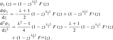 $$ \begin{aligned}&\psi _1 \left(z\right) = \left(1-z\right)^{\frac{\lambda + 1}{2}} F\left(z\right) \\&\frac{\mathrm{d} \psi _1}{\mathrm{d}z} = - \frac{\lambda + 1}{2}\left(1-z\right)^{\frac{\lambda - 1}{2}} F\left(z\right) + \left(1-z\right)^{\frac{\lambda + 1}{2}} F\prime \left(z\right) \\&\frac{\mathrm{d}^2 \psi _1}{\mathrm{d}z^2} = \frac{\lambda ^2 - 1}{4}\left(1-z\right)^{\frac{\lambda - 3}{2}} F\left(z\right) - \frac{\lambda + 1}{2}\left(1-z\right)^{\frac{\lambda - 1}{2}} F\prime \left(z\right) \\&\qquad \quad + \left(1-z\right)^{\frac{\lambda + 1}{2}} F{\prime \prime }\left(z\right). \end{aligned} $$