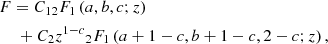 $$ \begin{aligned}&F = {C_{12}}F_1 \left(a,b,c;z\right) \\&\quad \;+ {C_2z^{1-c}}{_{2}{F_1}} \left(a+1-c,b+1-c,2-c;z\right), \end{aligned} $$