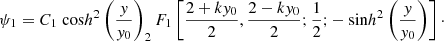 $$ \begin{aligned} \psi _1 = C_1 {\text{ cos}h}^2 \left( \frac{y}{y_0} \right) _2F_1 \left[ \frac{2+ky_0}{2}, \frac{2-ky_0}{2}; \frac{1}{2}; -{\text{ sin}h}^2\left(\frac{y}{y_0}\right)\right]\cdot \end{aligned} $$
