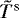 $\tilde{T}^{\textrm{s}}$